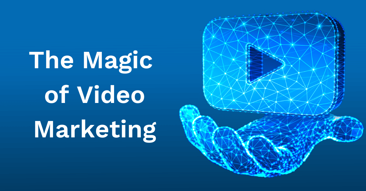 The magic of video marketing